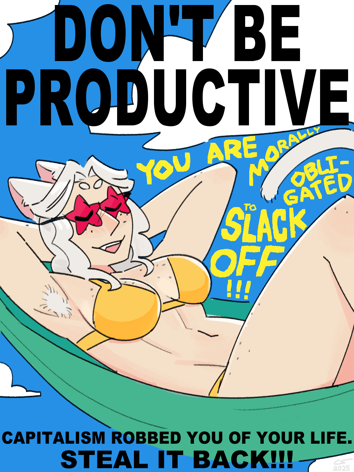 Drawing of Myrrh relaxing in a hammock, wearing a bikini and star-shaped shades, declaring 'You are morally obligated to slack off!!!' A very large, bold caption reads: 'Don't be productive! Capitalism robbed you of your life. Steal it back!!!'